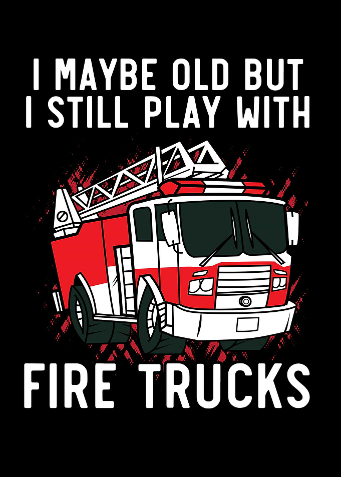 I Play With Fire Trucks