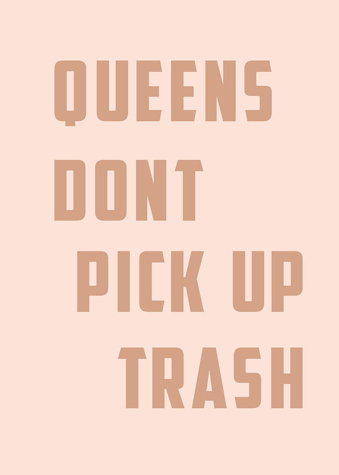 Queens Dont Pickup Trash