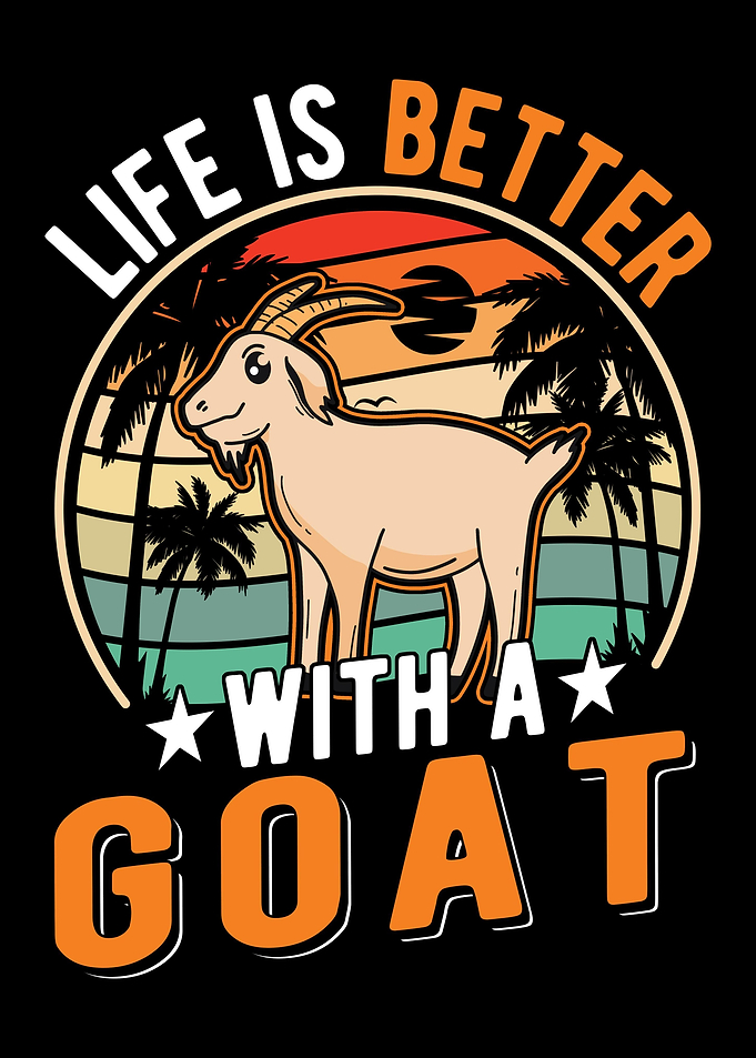 Life Is Better With A Goat