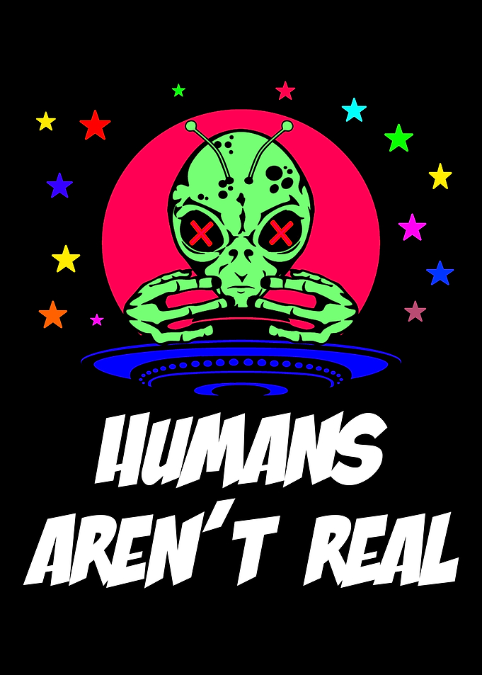 Humans Arent Real Extra