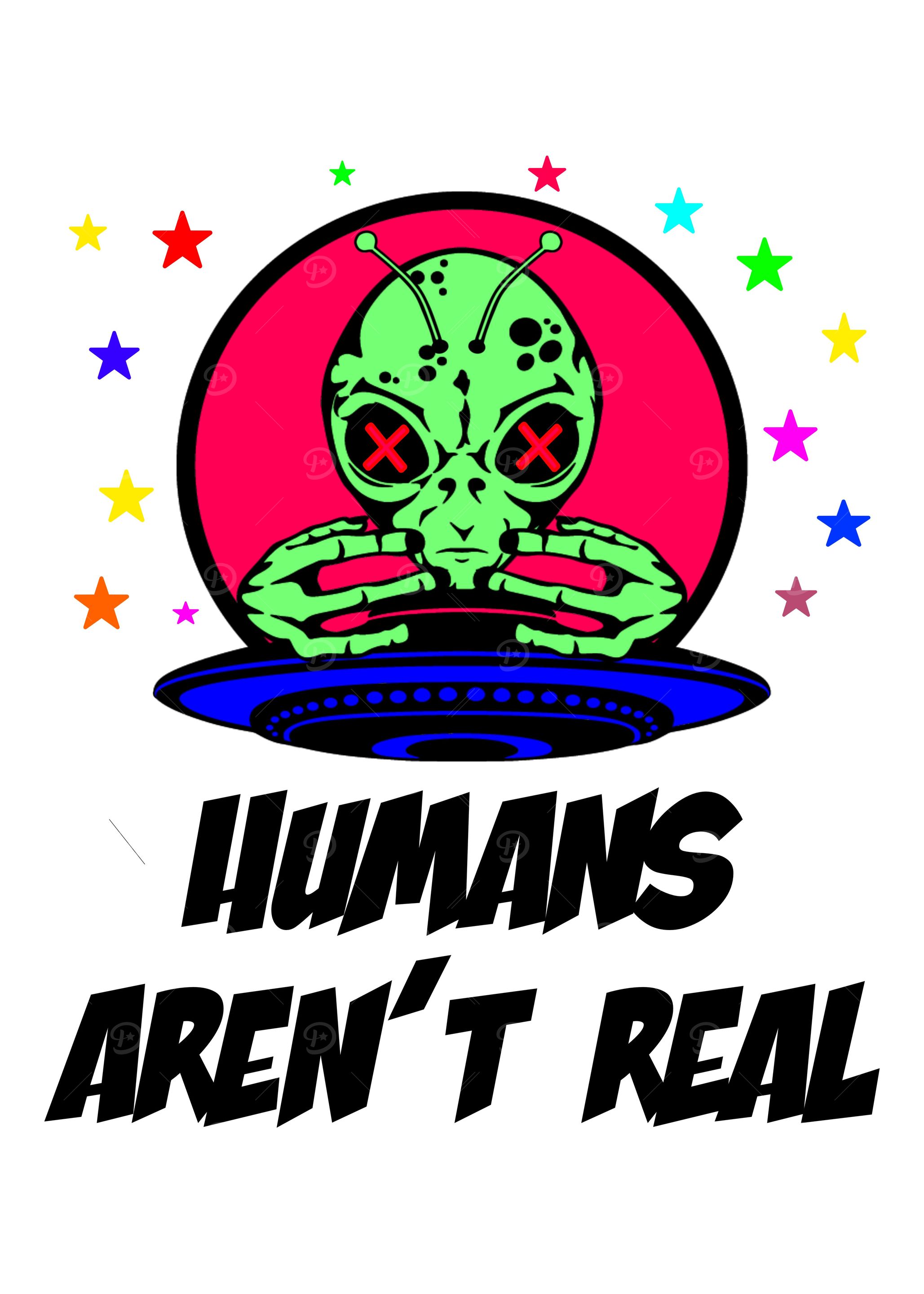 Humans Arent Real