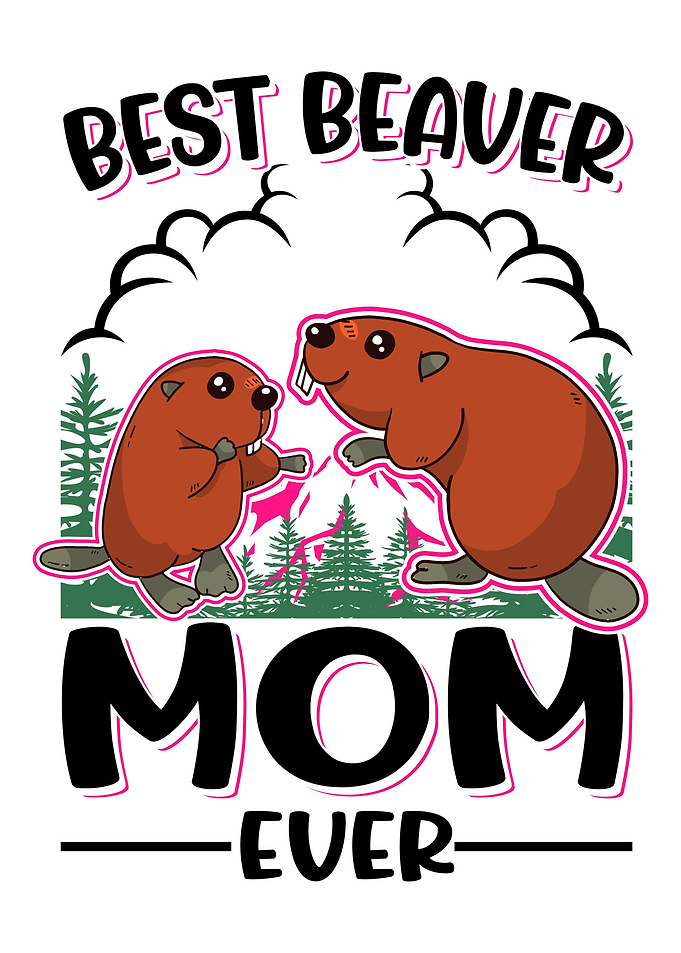 Best Beaver Mom Ever