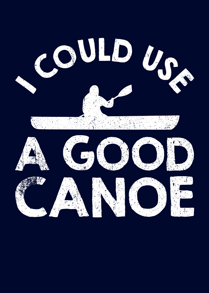 I Could Use A Good Canoe