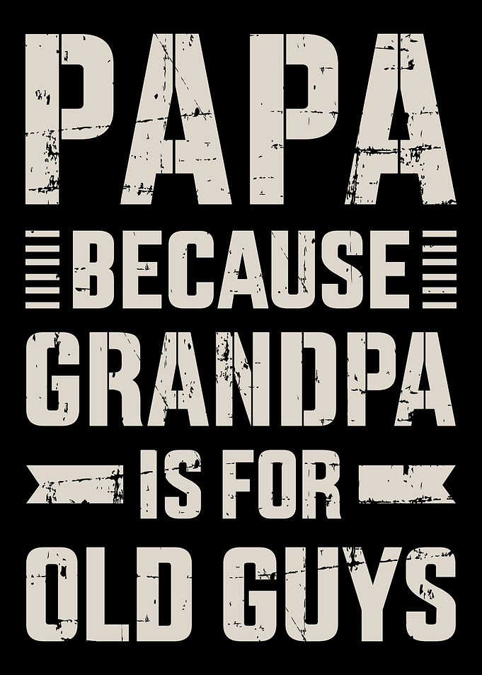 Papa because grandpa for o