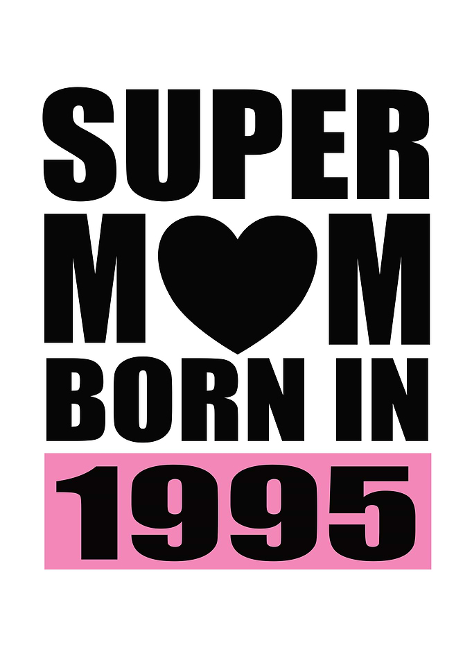 Mama Birthday Born In 1995