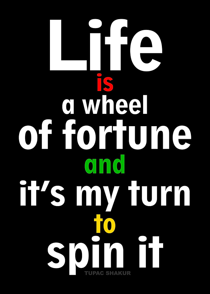 Life is a wheel of fortune