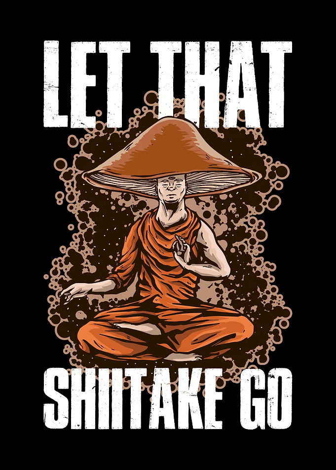 Let That Shiitake Go