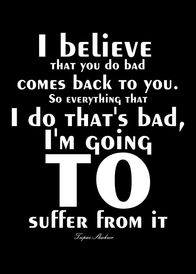 I believe that you do bad
