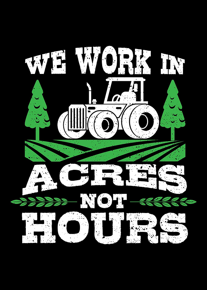 We Work Acres Not Hours