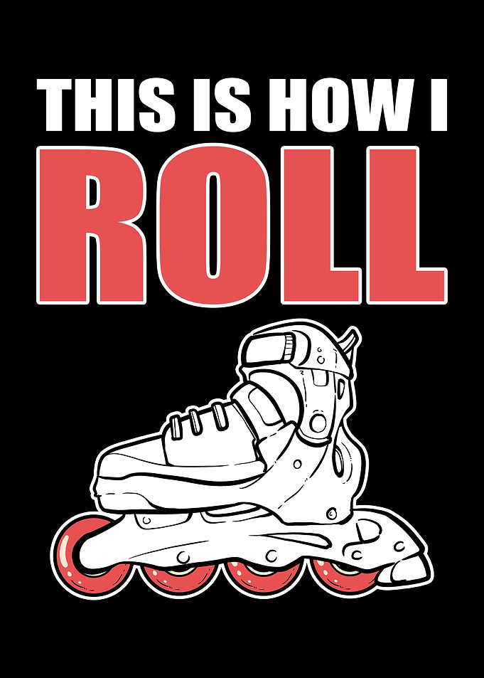 This Is How I Roll Skate