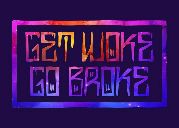 Get Woke Go Broke