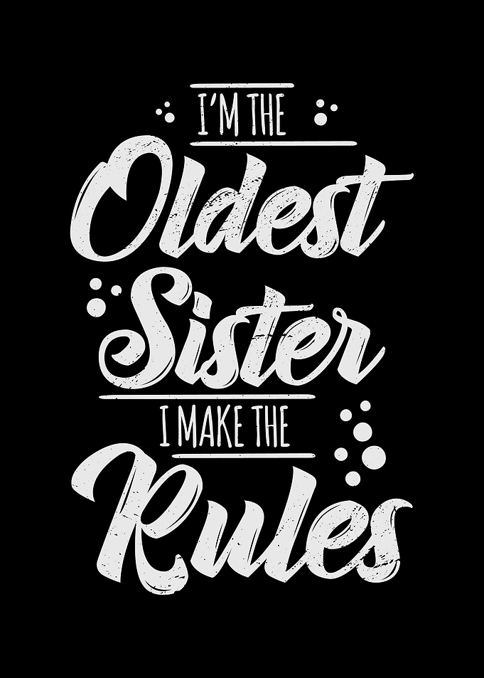 Im The Oldest Sister I