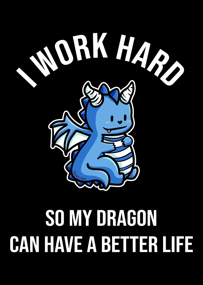 I Work Hard So My Dragon C