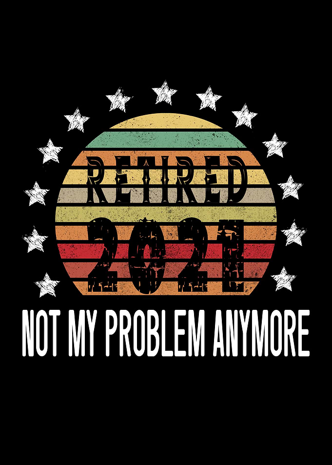 Retired 2021 Not My