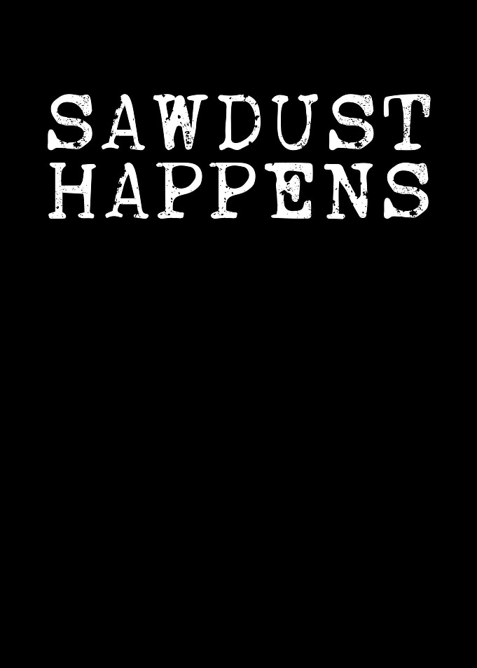 Sawdust happens