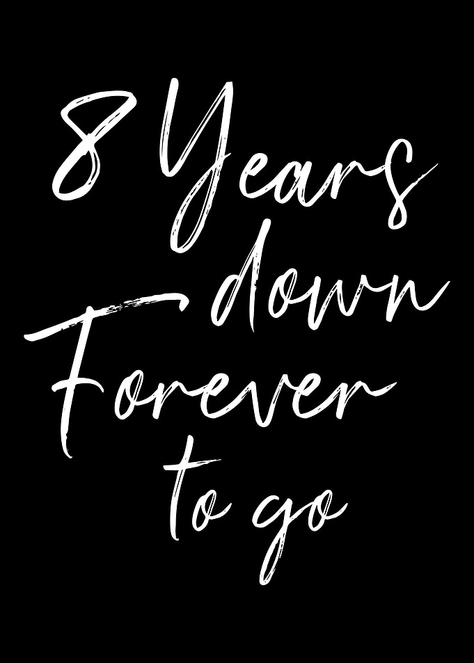 8 years down forever to go