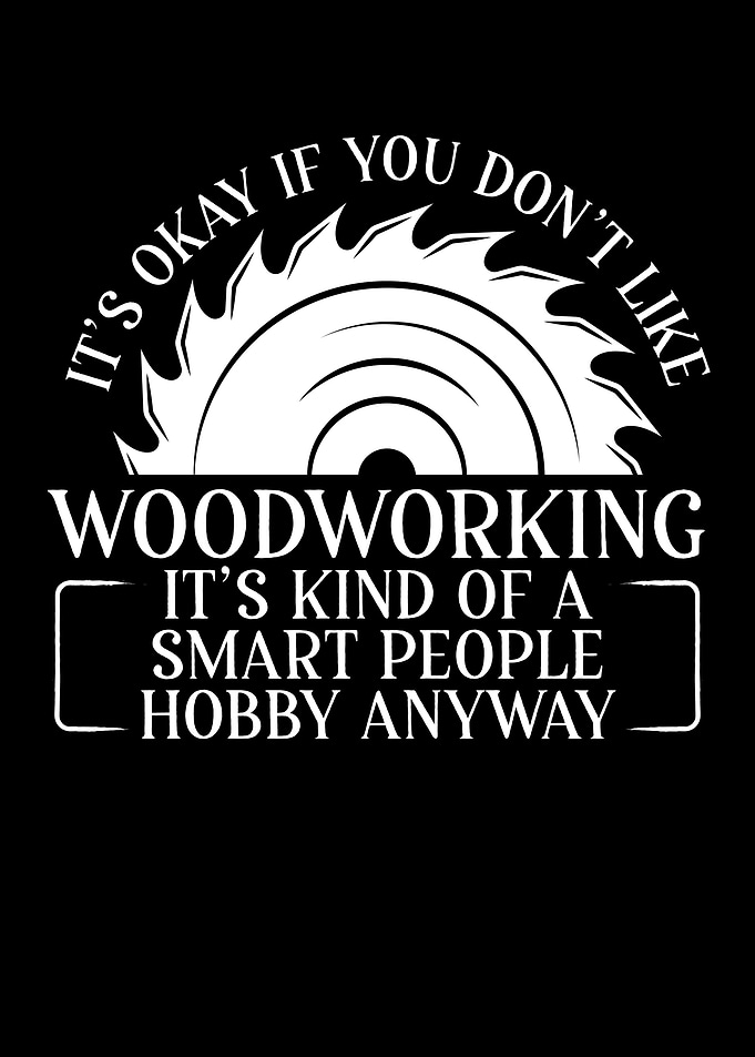 Woodworking is for smart p