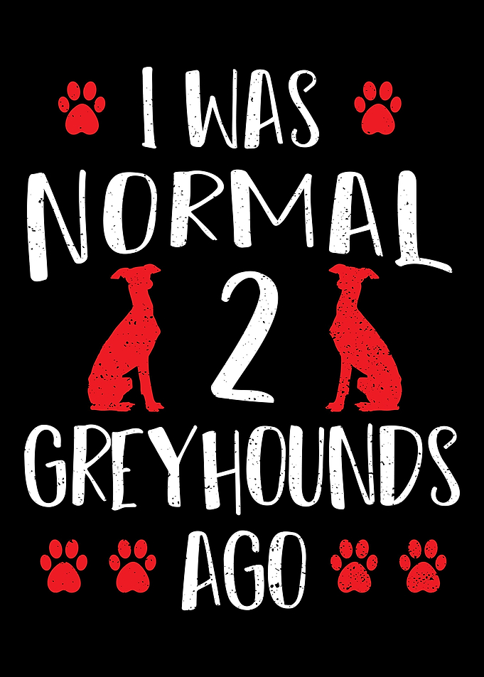 I Was Normal 2 Greyhounds