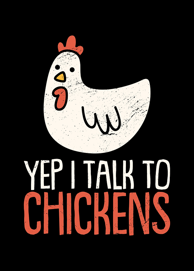 Yep I Talk To Chickens