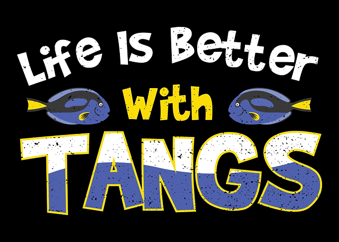 Life Is Better With Tangs
