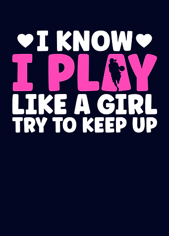 I Know I Play Like A Girl