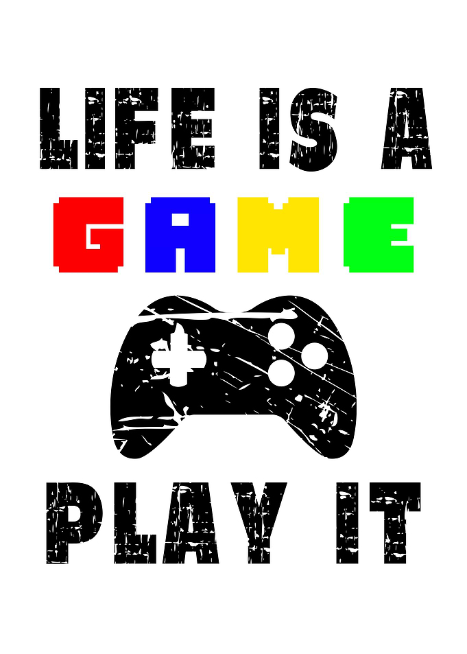 Life Is A Game Play It