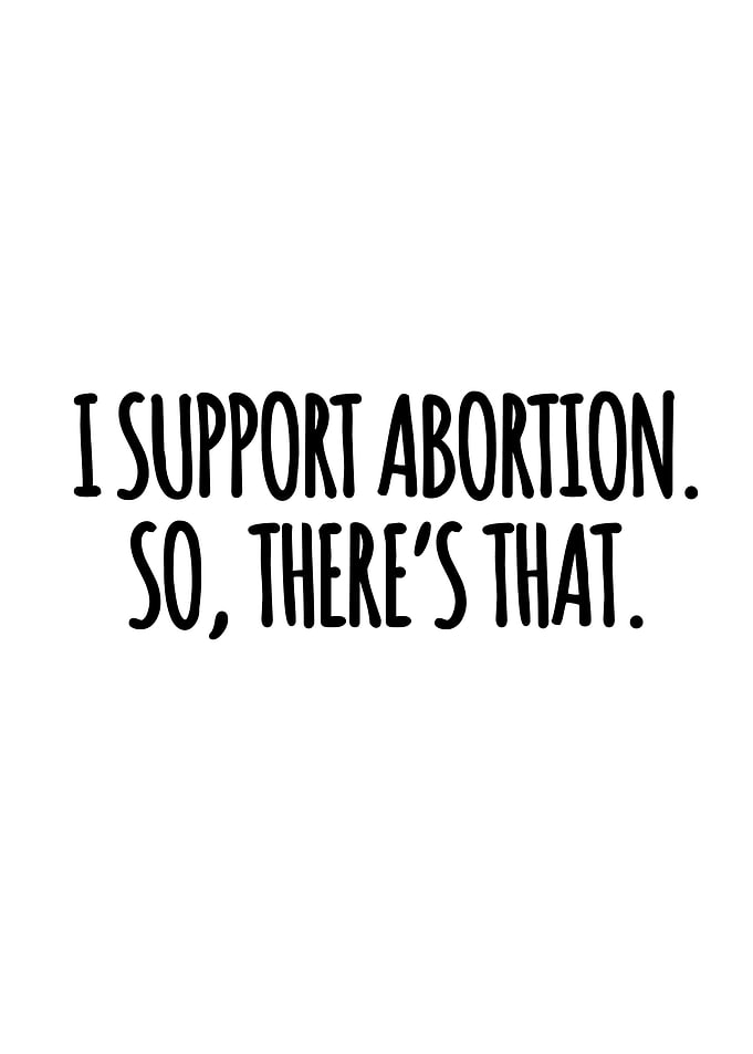 I support abortion