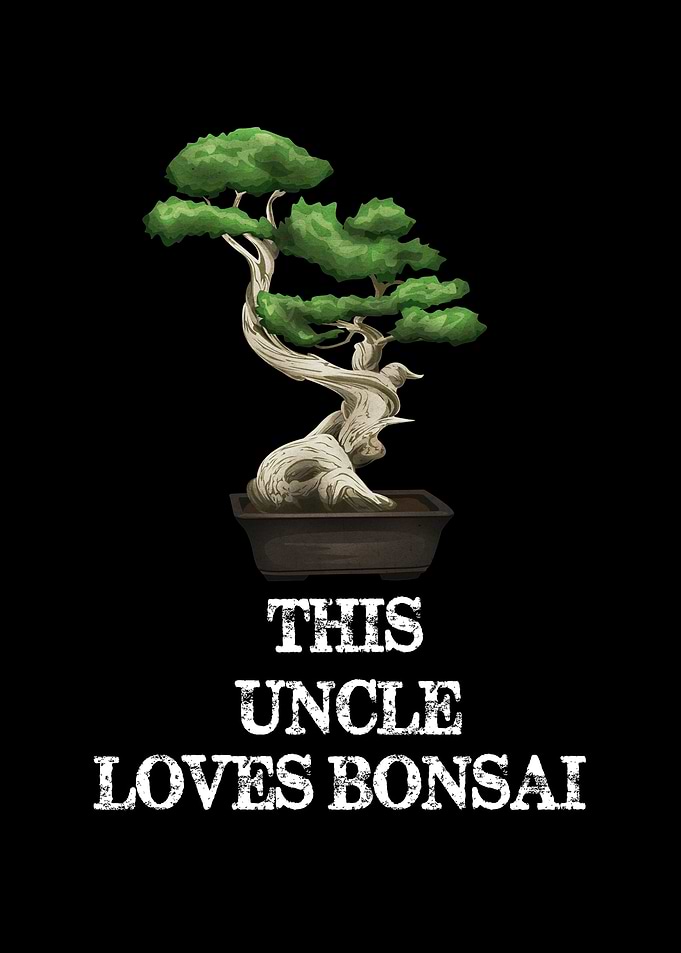 This Uncle Loves Bonsai