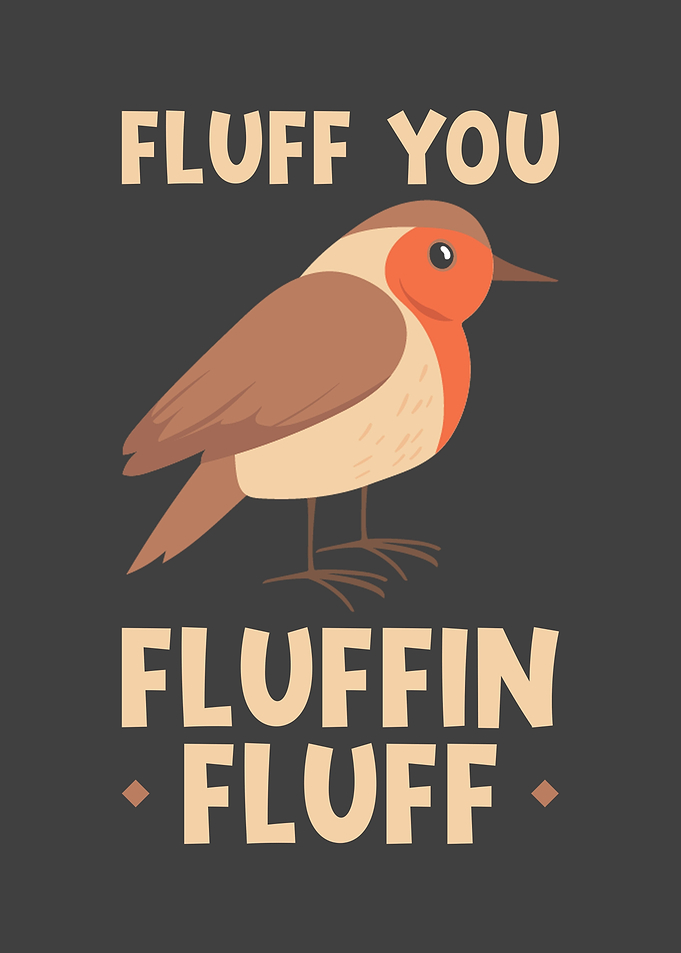 Bird quote Fluff you