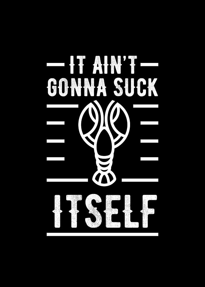 It Aint Gonna Suck Itself