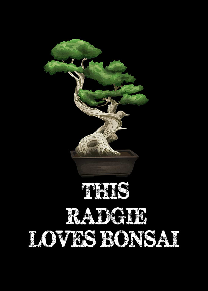 This Radgie Loves Bonsai