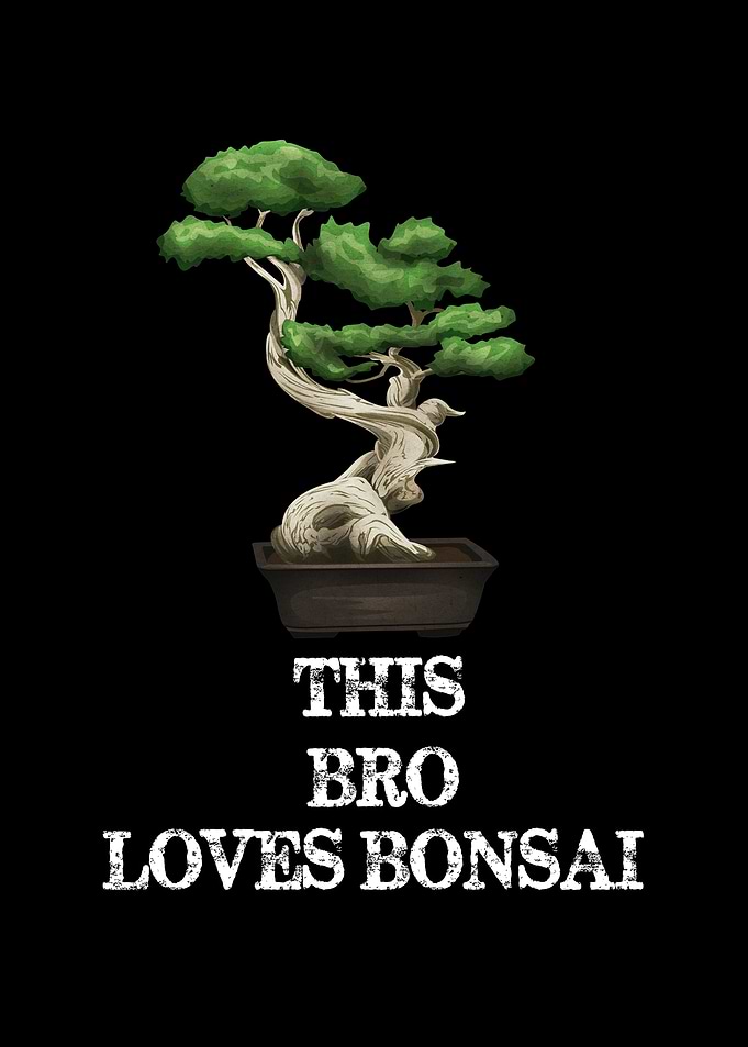 This Bro Loves Bonsai