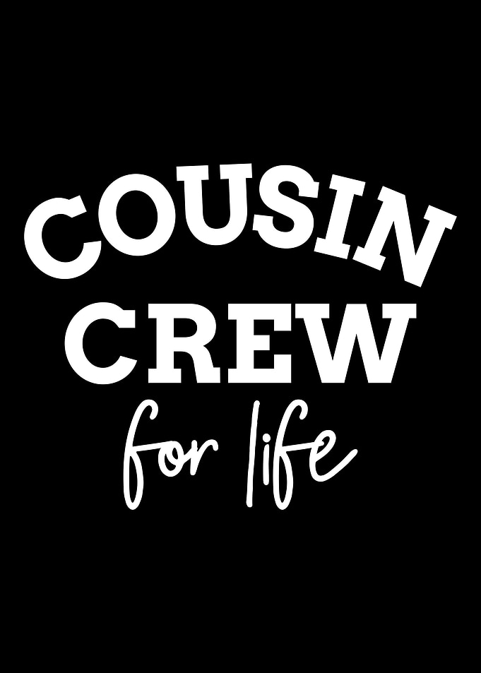Cousin crew for life
