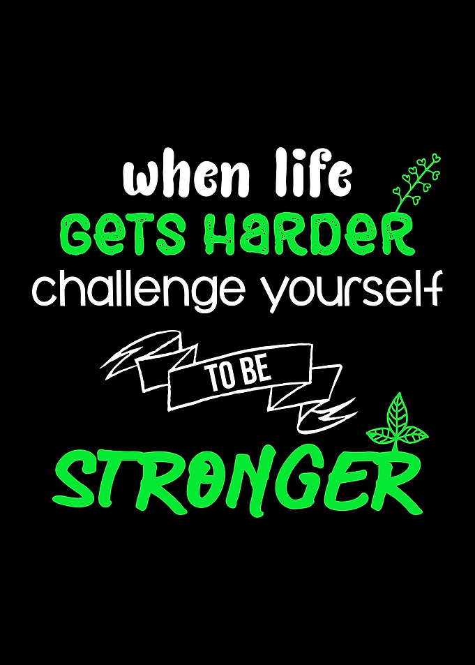 When Life gets harder