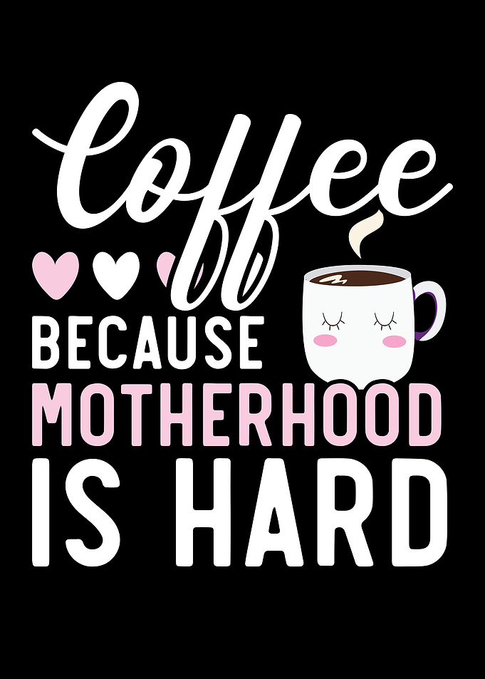 Coffee Because Motherhood