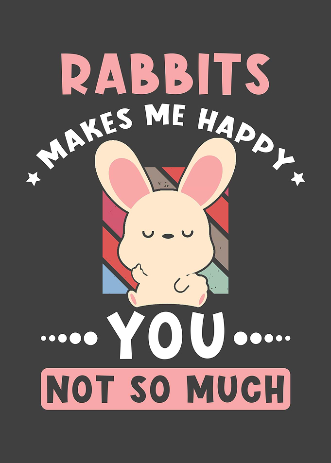 Rabbits Makes Me Happy you