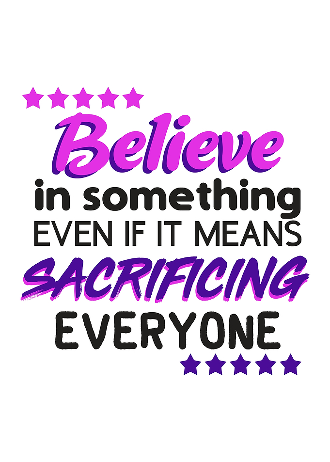 Believe in something