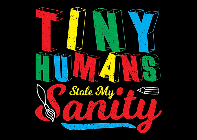 Tiny Humans Stole My Sanit