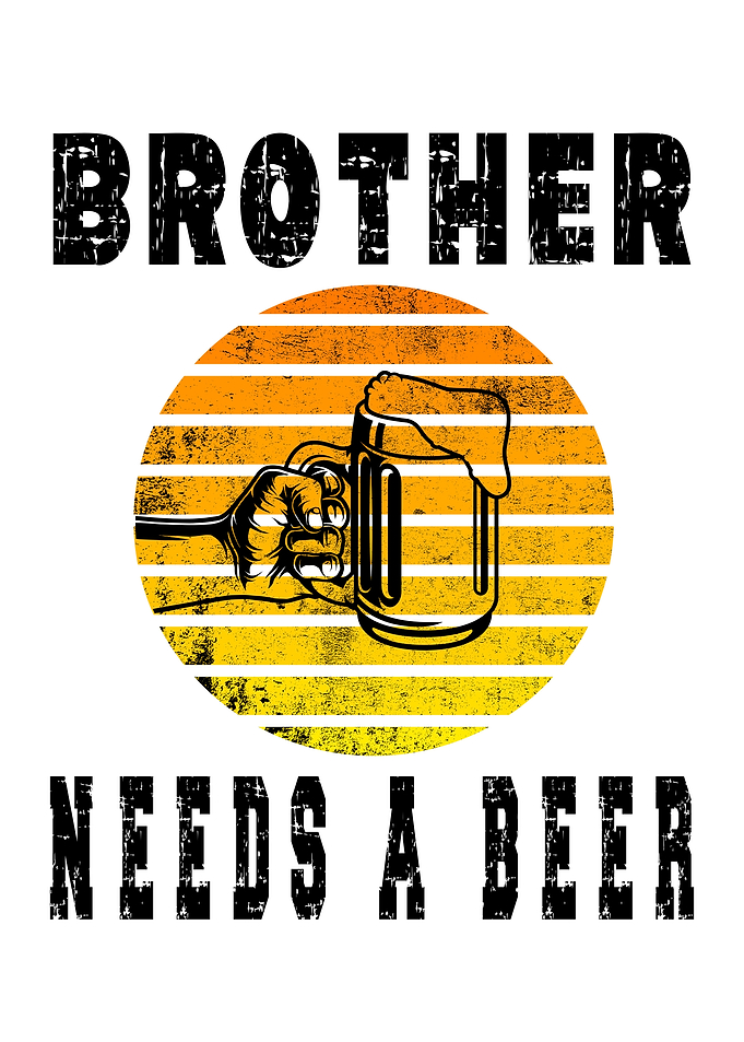 Brother Needs A Beer