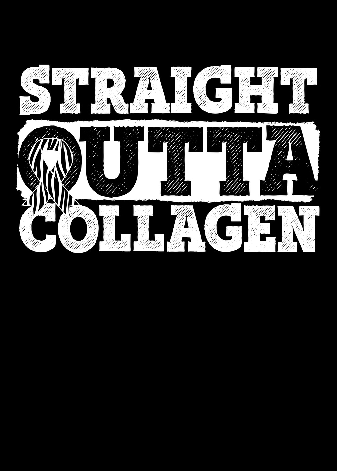 Straight Outta Collagen