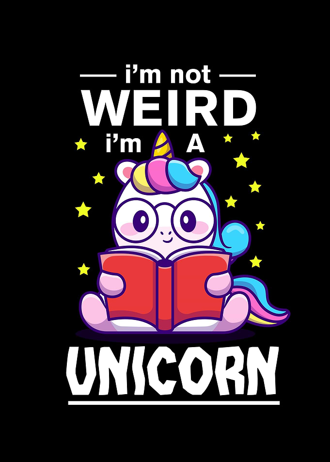 Im Not Weird Im A Unicorn