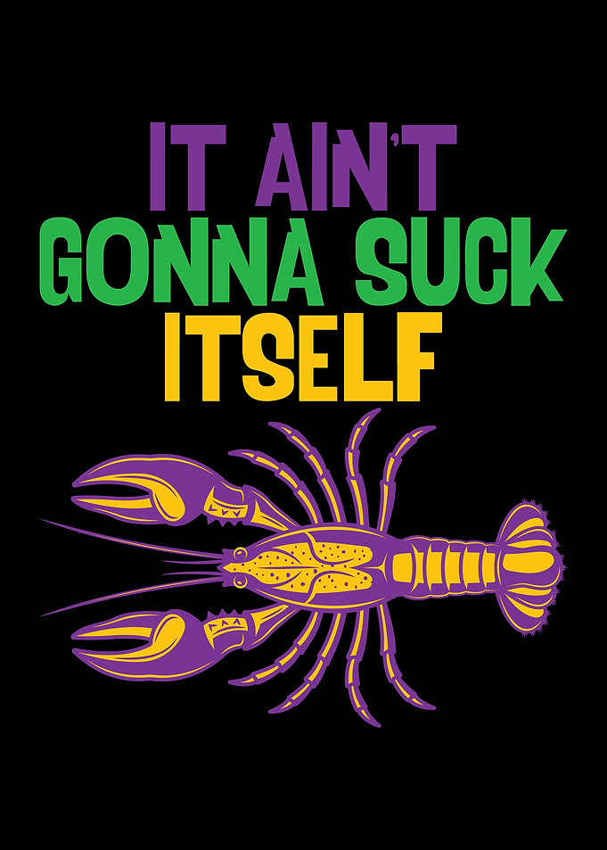 It Aint Gonna Suck Itself