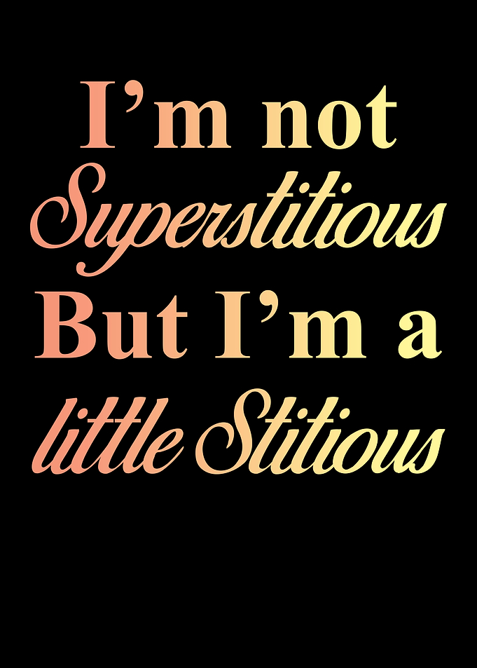 I am not Superstitious but