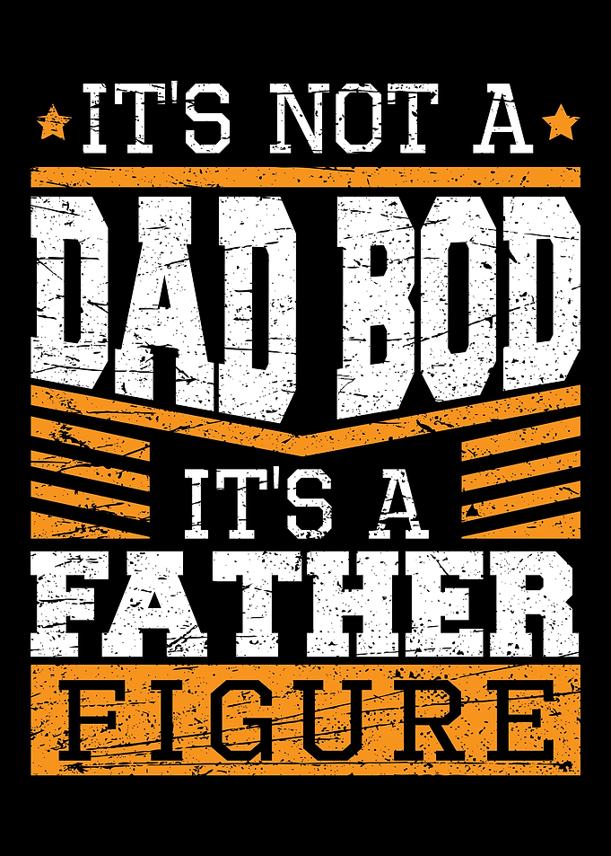 Its Not A Dad Bod Its A
