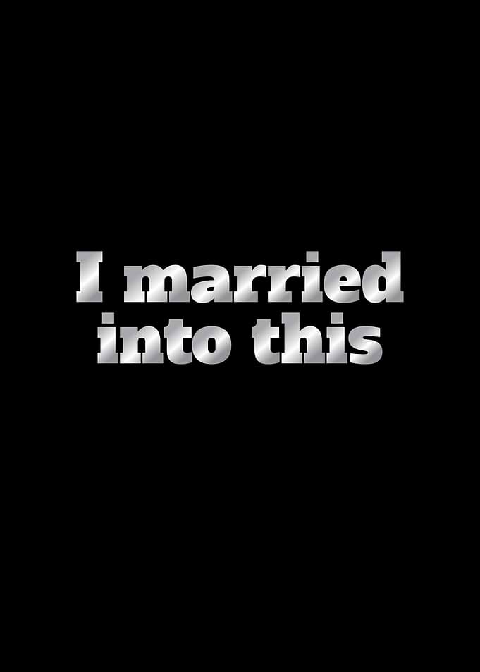 I Married Into This