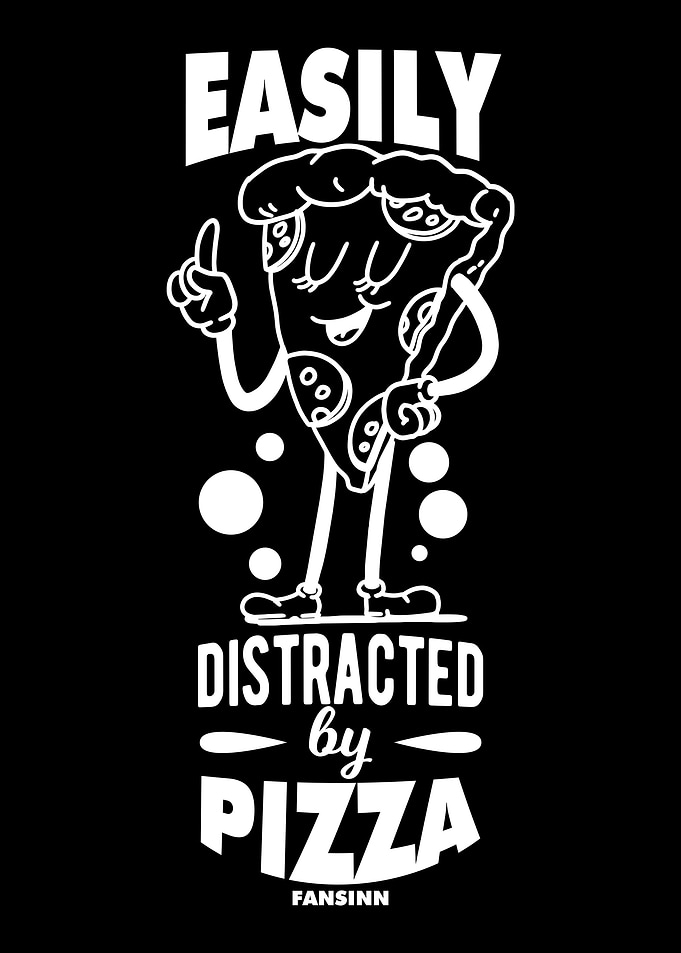 Easily Distracted By Pizza