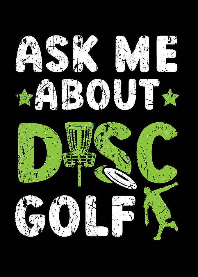 Ask Me About Disc Golf