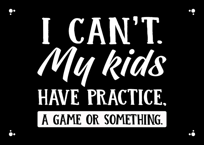 My Kids Have Practice