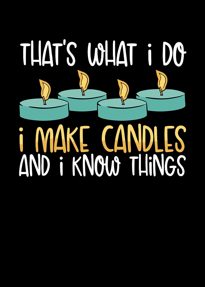 Thats what I do candle mak