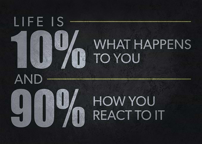 Life Is How You React